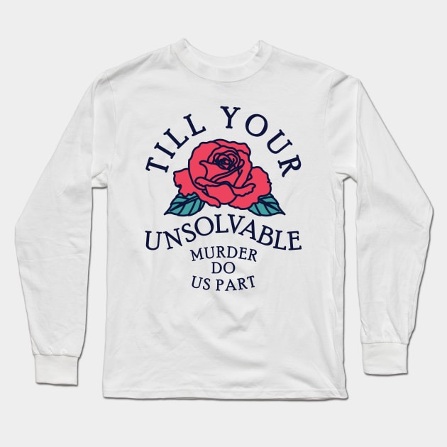 Till Your Unsolvable Murder Long Sleeve T-Shirt by redbarron